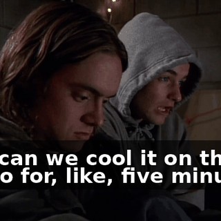 And can we cool it on the porno for, like, five minutes?