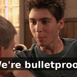 We're bulletproof.