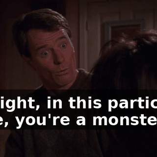 All right, in this particular case, you're a monster.