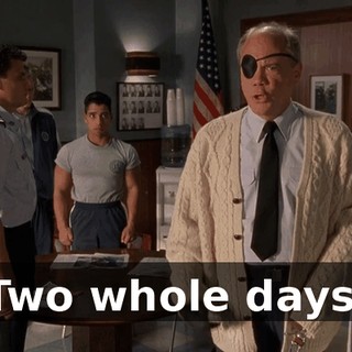 Two whole days.