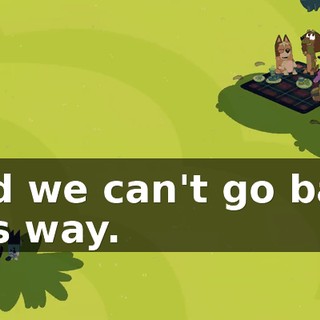 And we can't go back this way.