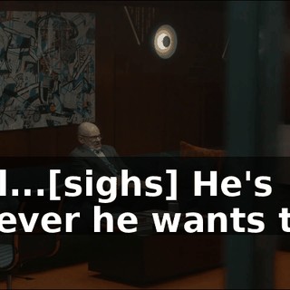 - Well...[sighs] He's whatever he wants to be.