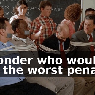 I wonder who would get the worst penalty.