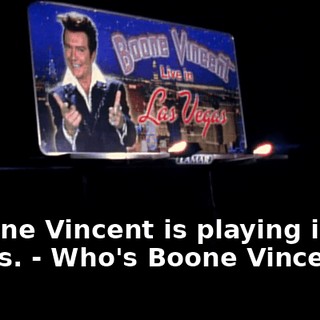 - Boone Vincent is playing in Las Vegas. - Who's Boone Vincent?