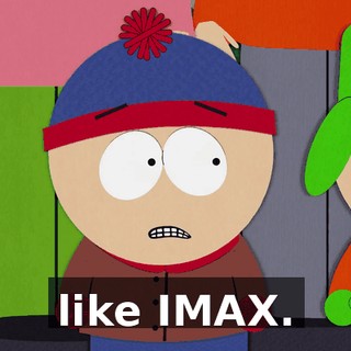 like IMAX.