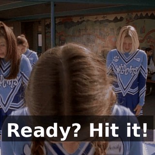Ready? Hit it!