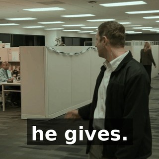 he gives.
