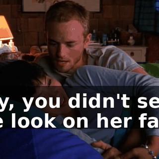 Hey, you didn't see the look on her face.