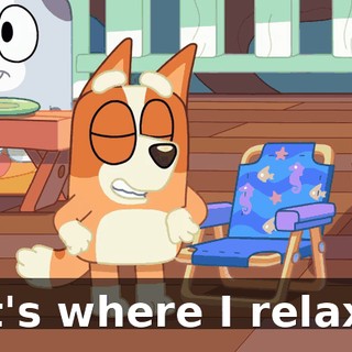 It's where I relax.