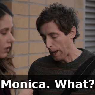 Monica. What?