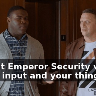 We at Emperor Security value your input and your things.