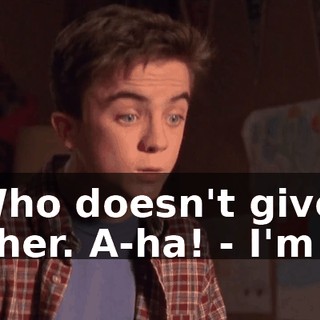 - Who doesn't give it to her. A-ha! - I'm it.