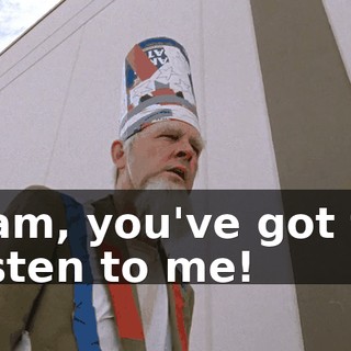 Sam, you've got to listen to me!