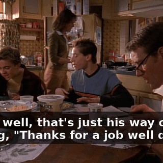 Yeah, well, that's just his way of saying, "Thanks for a job well done."