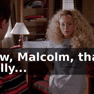 Wow, Malcolm, that's really...