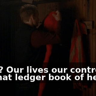 How? Our lives our controlled by that ledger book of hers.