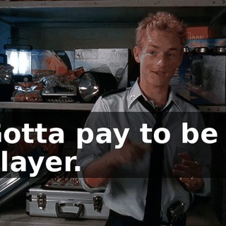Gotta pay to be a player.