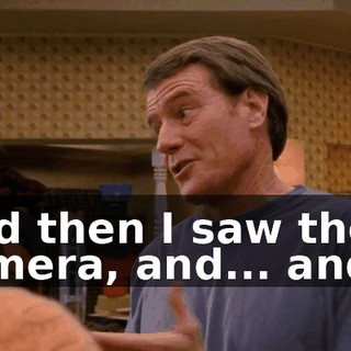 And then I saw the camera, and... and...