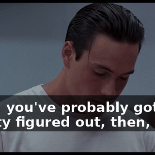 Well, you've probably got it pretty figured out, then, huh?