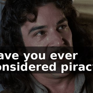 Have you ever considered piracy?
