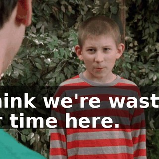 I think we're wasting our time here.