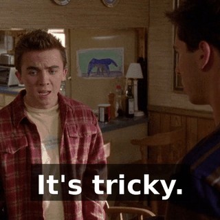 It's tricky.