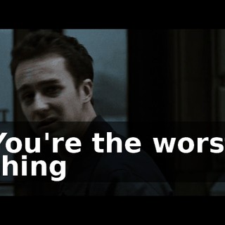 You're the worst thing