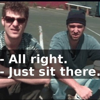 - All right. - Just sit there.