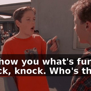 I'll show you what's funny. Knock, knock. Who's there?