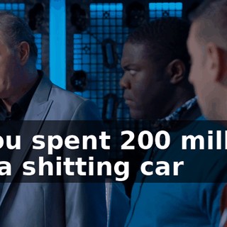 - You spent $200 million on a shitting car