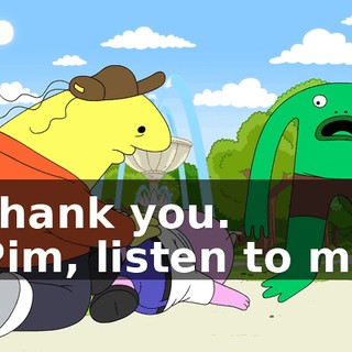 -Thank you. -Pim, listen to me.
