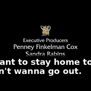 - I want to stay home today. - Don't wanna go out.