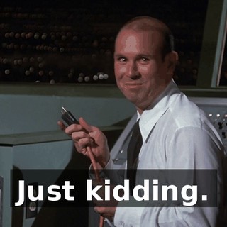 Just kidding.