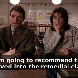 and I'm going to recommend that he be moved into the remedial class.
