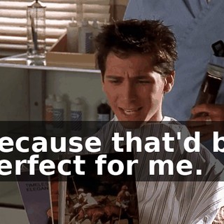Because that'd be perfect for me.