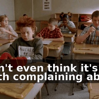 I don't even think it's worth complaining about.