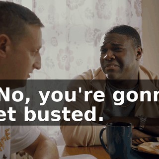 - No, you're gonna get busted.