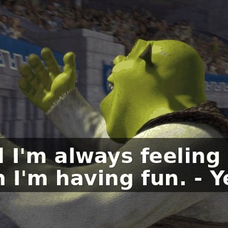 - And I'm always feeling good when I'm having fun. - Yeah!