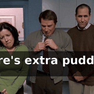 Here's extra pudding if...