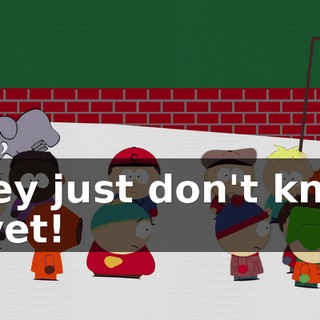 They just don't know it yet!