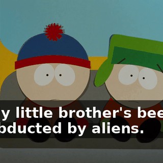 My little brother's been abducted by aliens.
