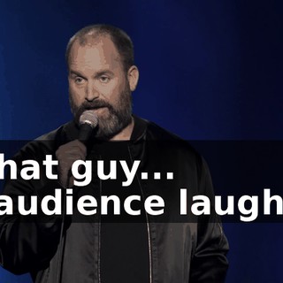 -That guy... -[audience laughs]