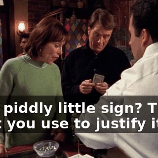 That piddly little sign? That's what you use to justify it?