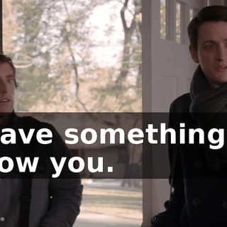 I have something to show you.