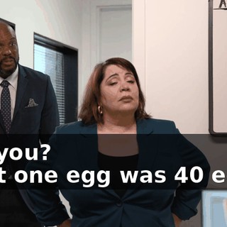 -Do you? -That one egg was 40 eggs?