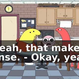 - Yeah, that makes sense. - Okay, yeah.