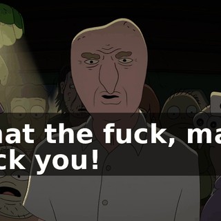 What the fuck, man? Fuck you!