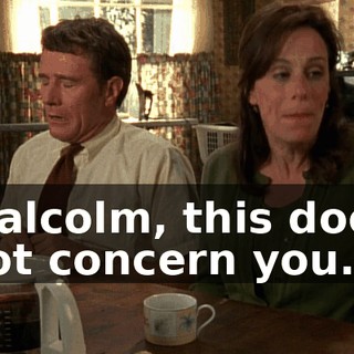 Malcolm, this does not concern you.