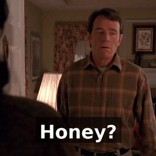 Honey?
