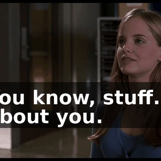 You know, stuff... about you.